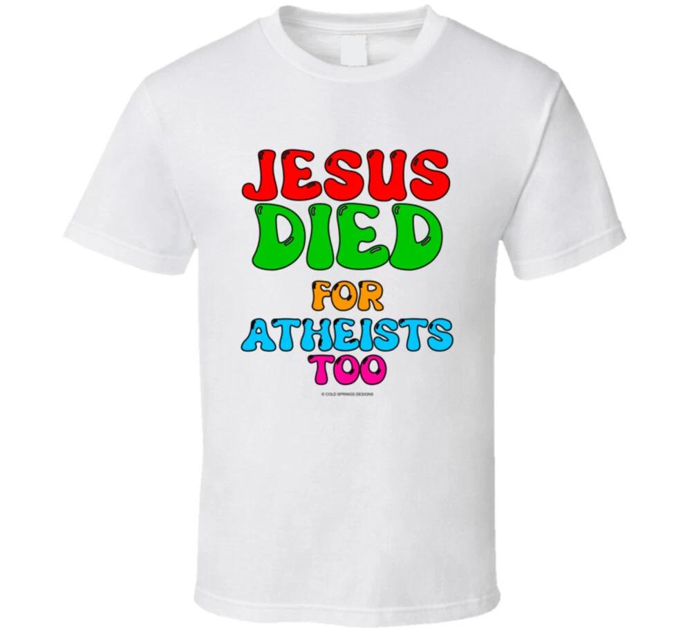 

Jesus Died For Atheists Too Christian Gospel Salvation Gift T Shirt 2XL