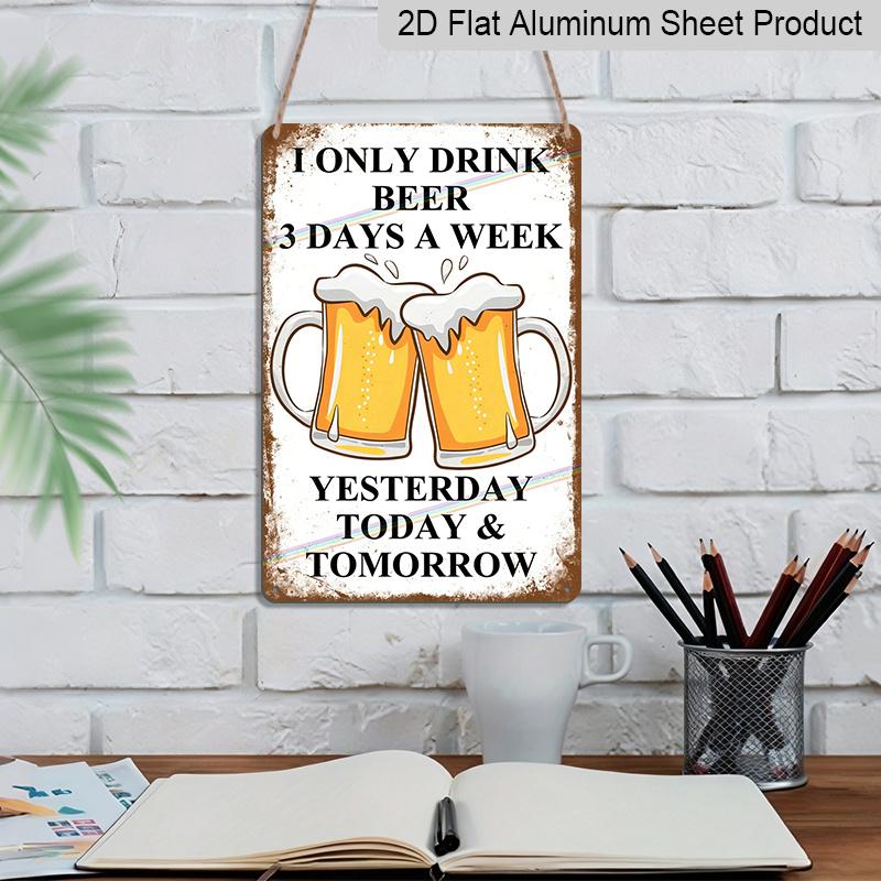 2D Flat - Vintage Style Metal Aluminum Sign - "I Only Drink Beer 3 Days A Week" with Frothy Beer Illustrations - Rustic Wall Decor for Home, Bar