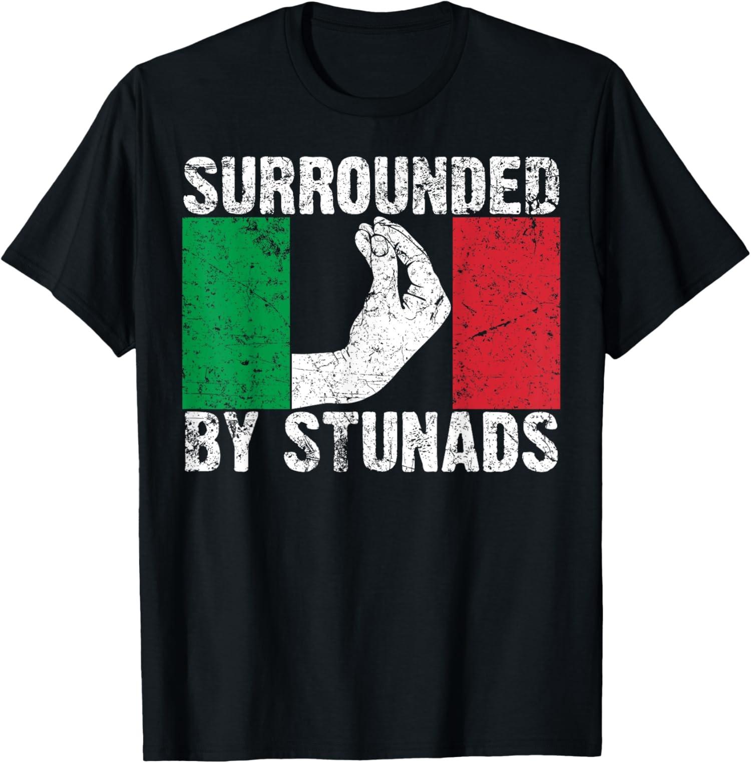Funny Italian Gift Cool Surrounded By Stunads Unisex T-Shirt S