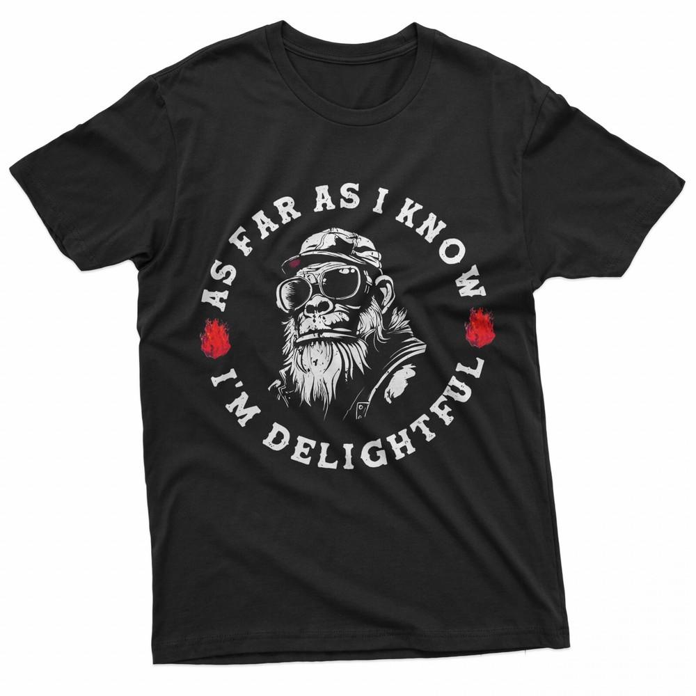 As Far As I Know I#039;m Delightful Funny Monkey Saying Quote TShirt Unisex T-Shirt L