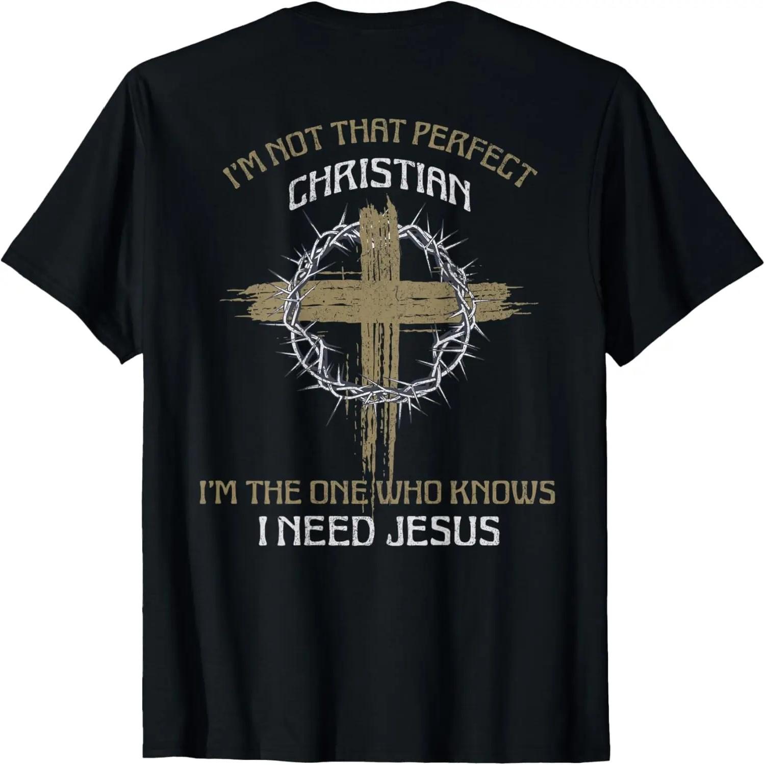 I m Not That Perfect Christian I Need Jesus (on back) T-Shirt S