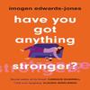 Have You Got Anything Stronger by Imogen EdwardsJones Paperback Book 9781802795660