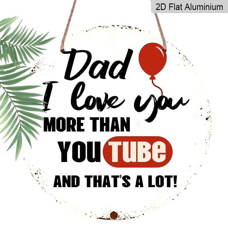2D Flat Aluminum Decorative Plaques and Signs Featuring Fun Dad Quotes, Available in Various Sizes. The "Dad, I Love You More Than YouTube" Message