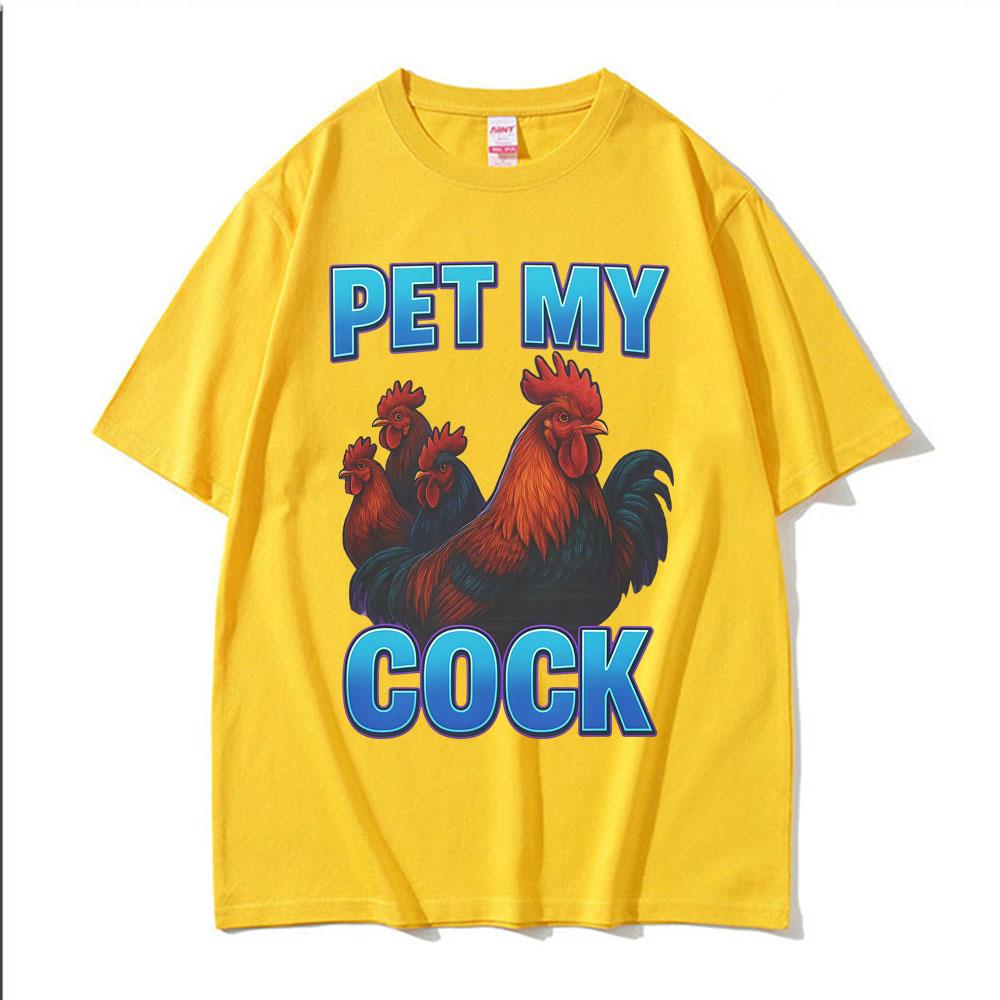 Pet My Cock Funny Raunchy Chicken Meme T Shirts Men Women Clothing Hip Hop Streetwear Summer Cotton ONeck High Quality T Shirt