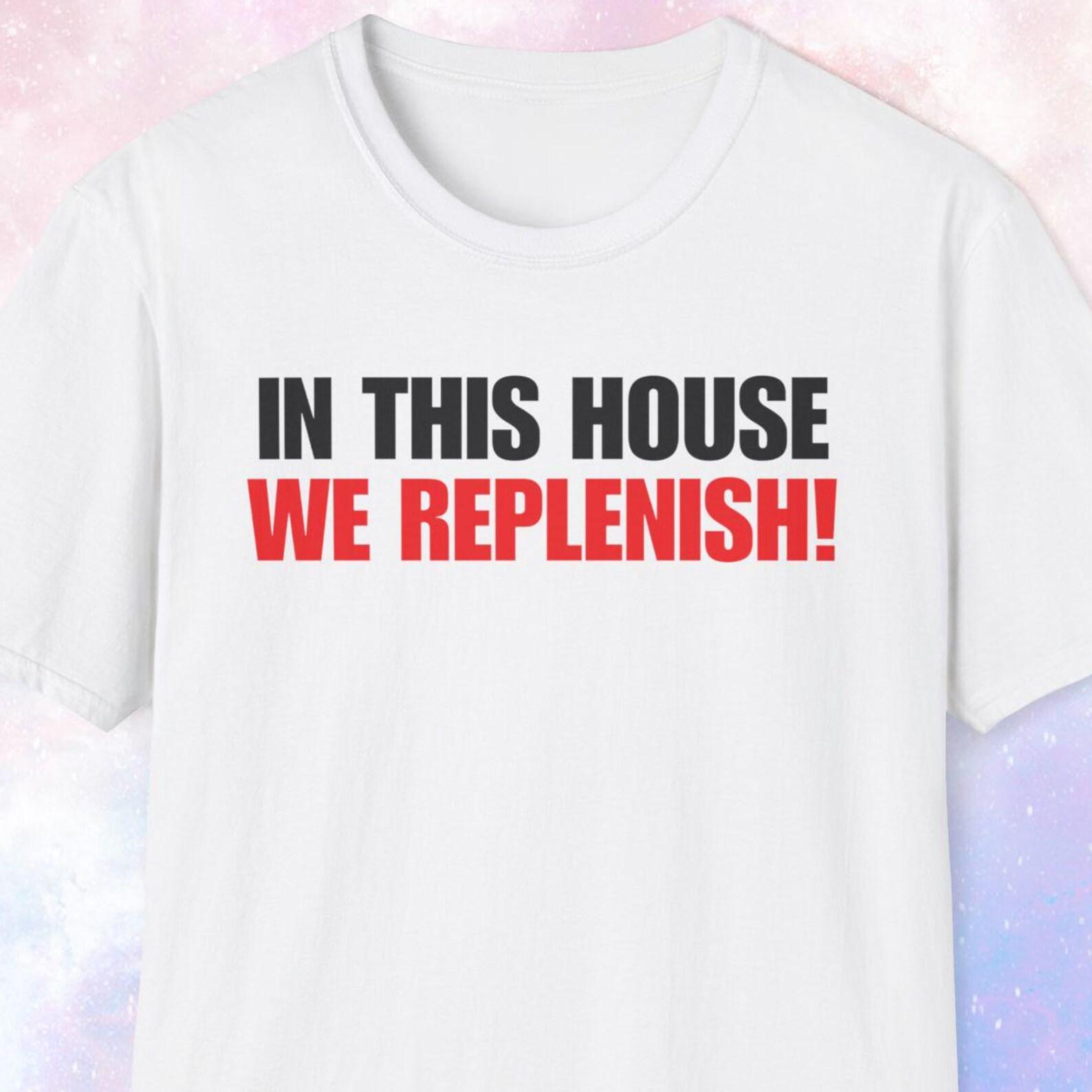 In this house, We Replenish Shirt, Replenish Soda Meme, Joke Shirt, Oddly Specific, Funny Shirt, Jewish Shirt, Jew Gift, Gag Gift 4XL