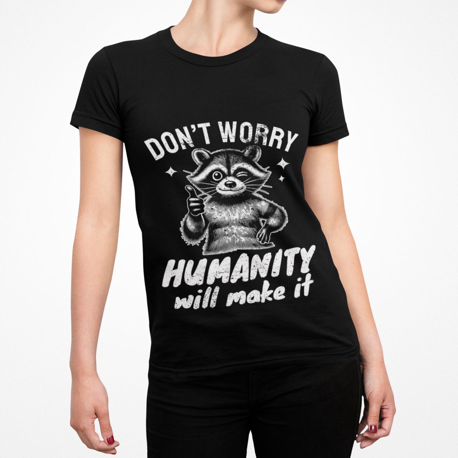 Uplifting Thumbs-Up Raccoon Don t Worry Humanity Will Make It T-Shirt XL
