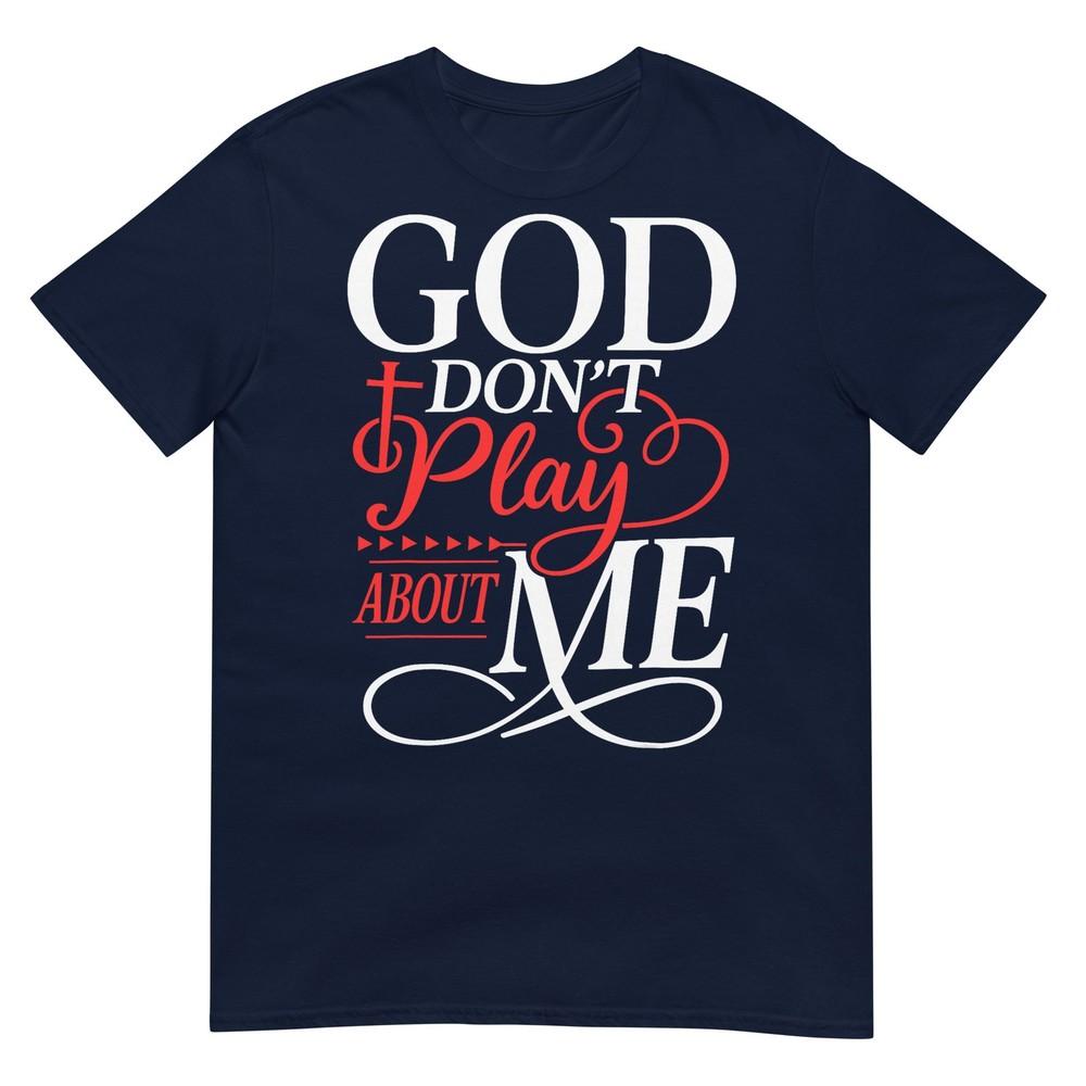 God Dont Play About Me Inspirational Faith TShirt S