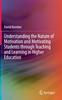 The Understanding the Nature of Motivation and Motivating Students Through Teaching and Learning In Higher Education Book