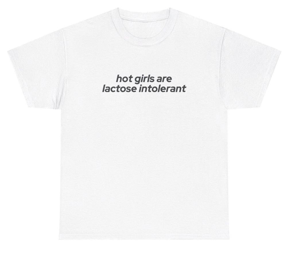 Hot Girls Are Lactose Intolerant T Shirt Funny Y2k Milk Silly Saying Gift Tee S
