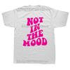 Funny Not In The Mood Graphic 100% Cotton T-shirts Men Women's Fashion Casual Tshirt Loose Oversized Streetwear T Shirt