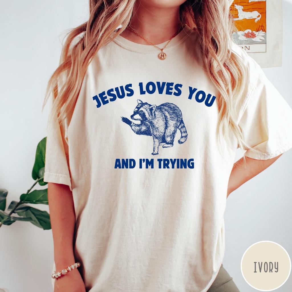 Jesus Loves You and I'm Trying Shirt, Funny TShirt, Raccoon Shirt, Retro Vintage Graphic TShirt, Sarcastic, Comfort Colors Unisex Tshirt