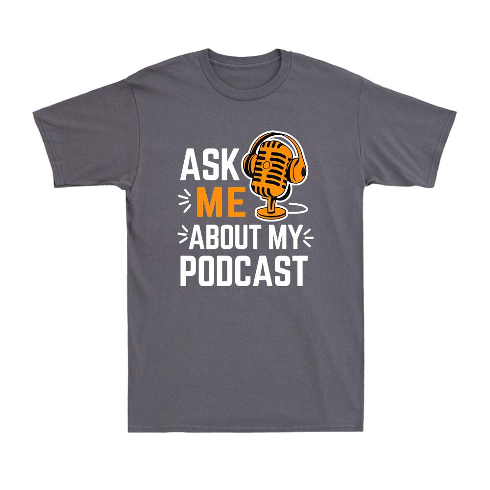 Ask Me About My Podcast Funny Podcaster Audio Content Gift Unisexs TShirt