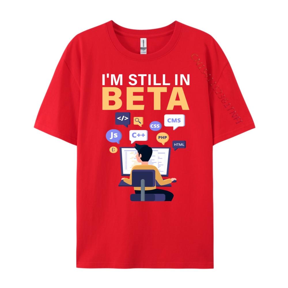 

I M Still In Beta Design For Computer Programmer Graphic Tees Men Winter Mens TShirts Cotton Short Sleeve S