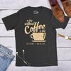Funny Coffee T-Shirt for Men, A Day Without Coffee Shirt, Caffeine Lover Gift