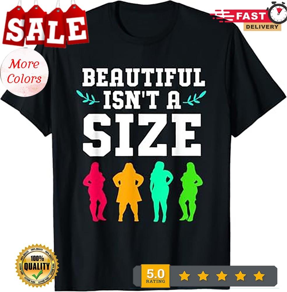 

Body Positivity For Women Beautiful Isnt A Size T-Shirt 3XL