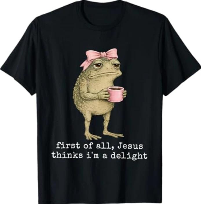 First Of All Jesus Thinks Im A Delight Frog Meme Tshirt S