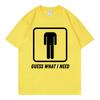 Guess What I Need Funny Meme Tshirt Unisex Unisex Fashion Oneck Short Sleeve Tshirts Summer Casual Comfort 100cotton T Shirts