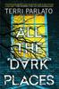 The All the Dark Places : A Riveting Novel of Suspense with a Shocking Twist Book