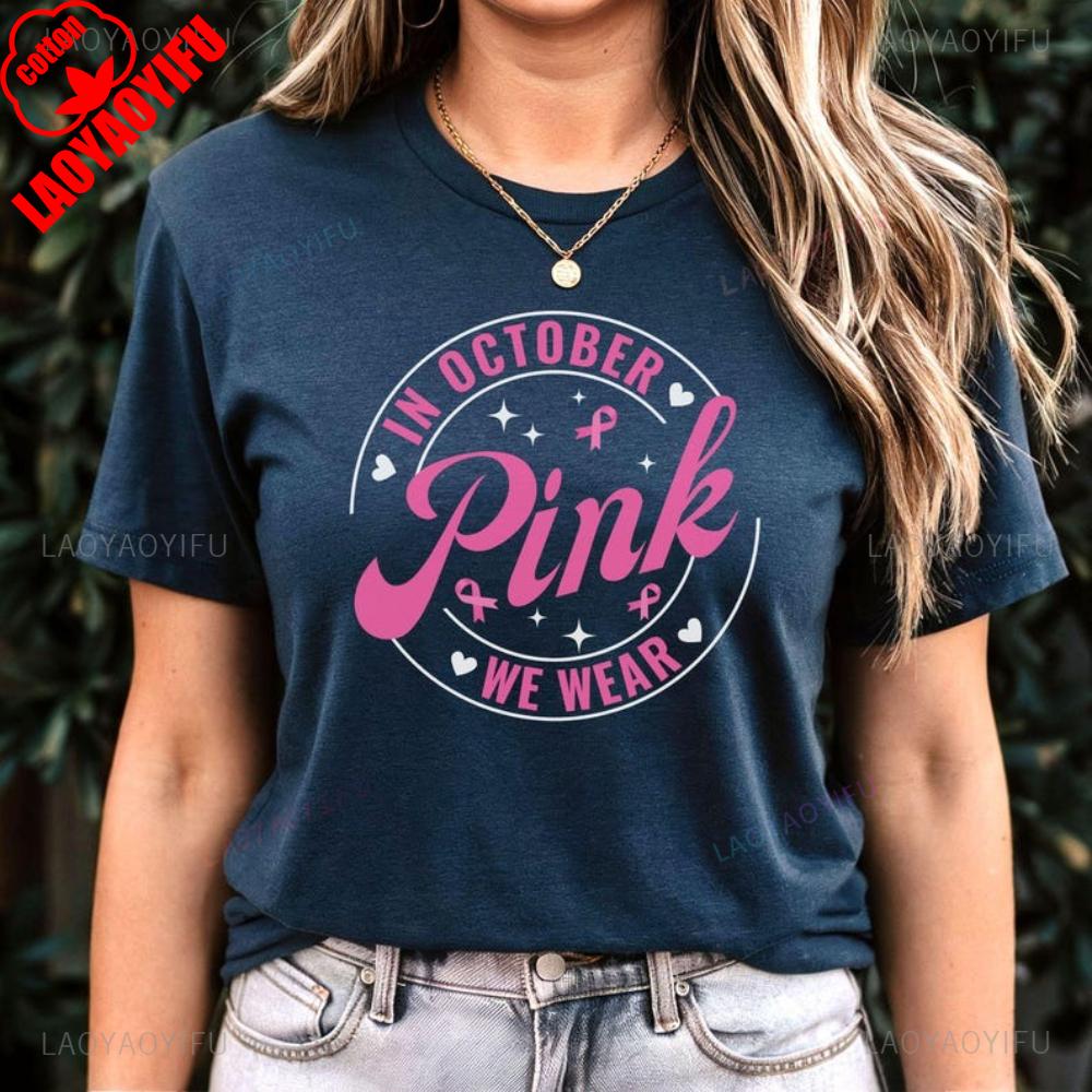 In October We Wear Pink Breast Cancer Awareness Graphic T Shirts Pink Ribbon Support Cancer Survivor Gift T Shirt Women Cotton