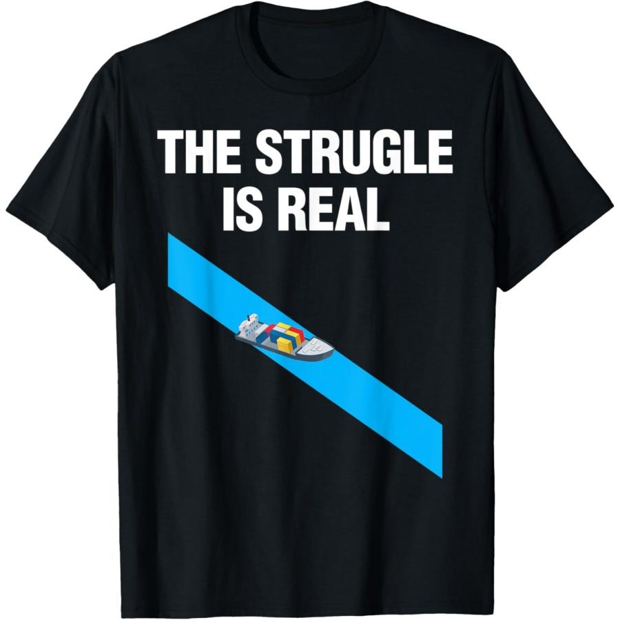 Suez Canal Funny The Struggle Is Real T-Shirt XXXXXL чёрный