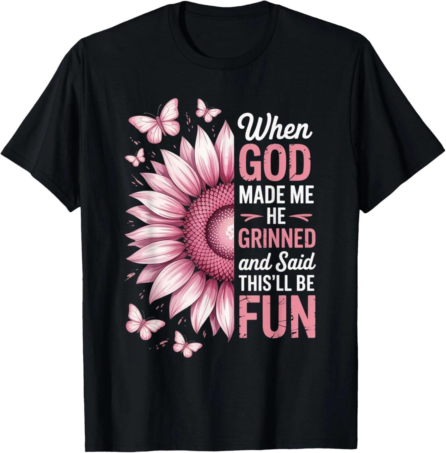 

When God Made Me He Grinned Said This ll Be Fun Sarcastic Gift Unisex T-Shirt XL