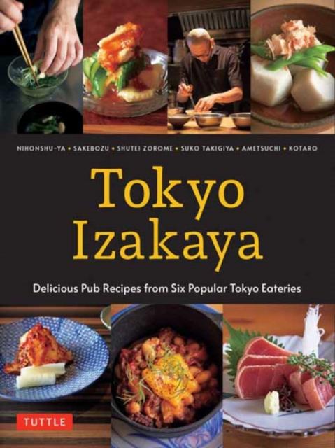The Tokyo Izakaya Cookbook : Delicious Pub Recipes from Six Popular Tokyo Eateries Book