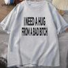 I Need A Hug From A Bad T-shirts women Cotton Short Sleeve T Shirt Ummer Print Casual Printed T-shirt Mens Designer Clothes Tees