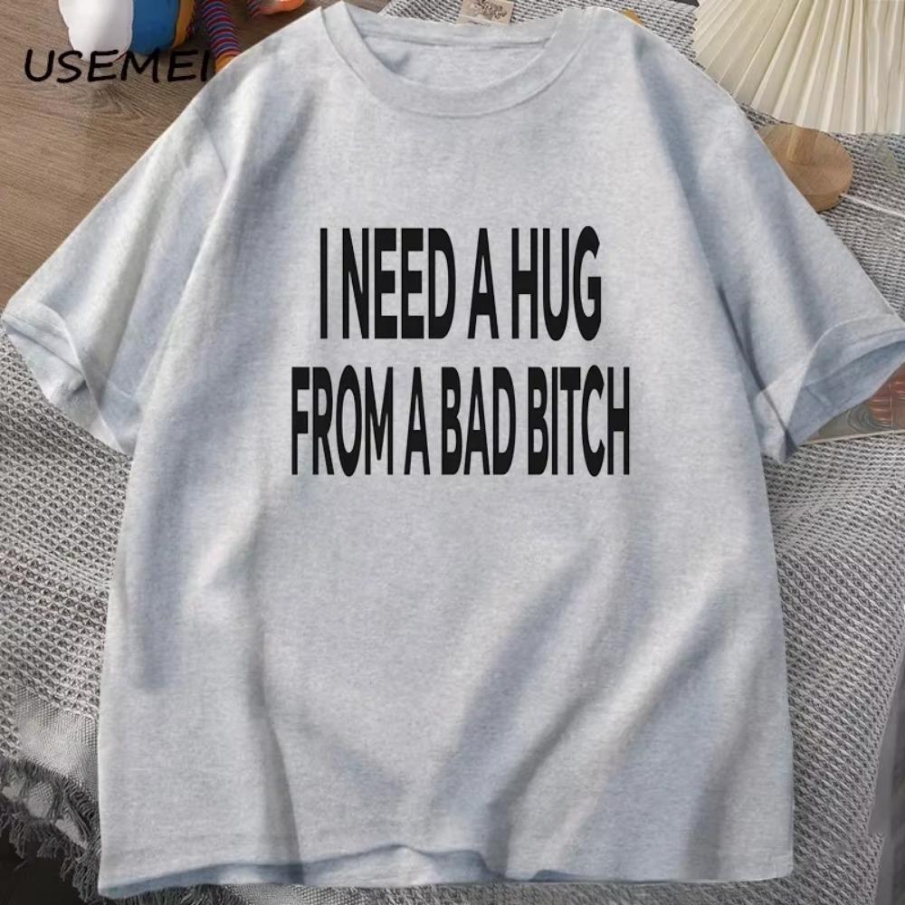 I Need A Hug From A Bad T-shirts women Cotton Short Sleeve T Shirt Ummer Print Casual Printed T-shirt Mens Designer Clothes Tees