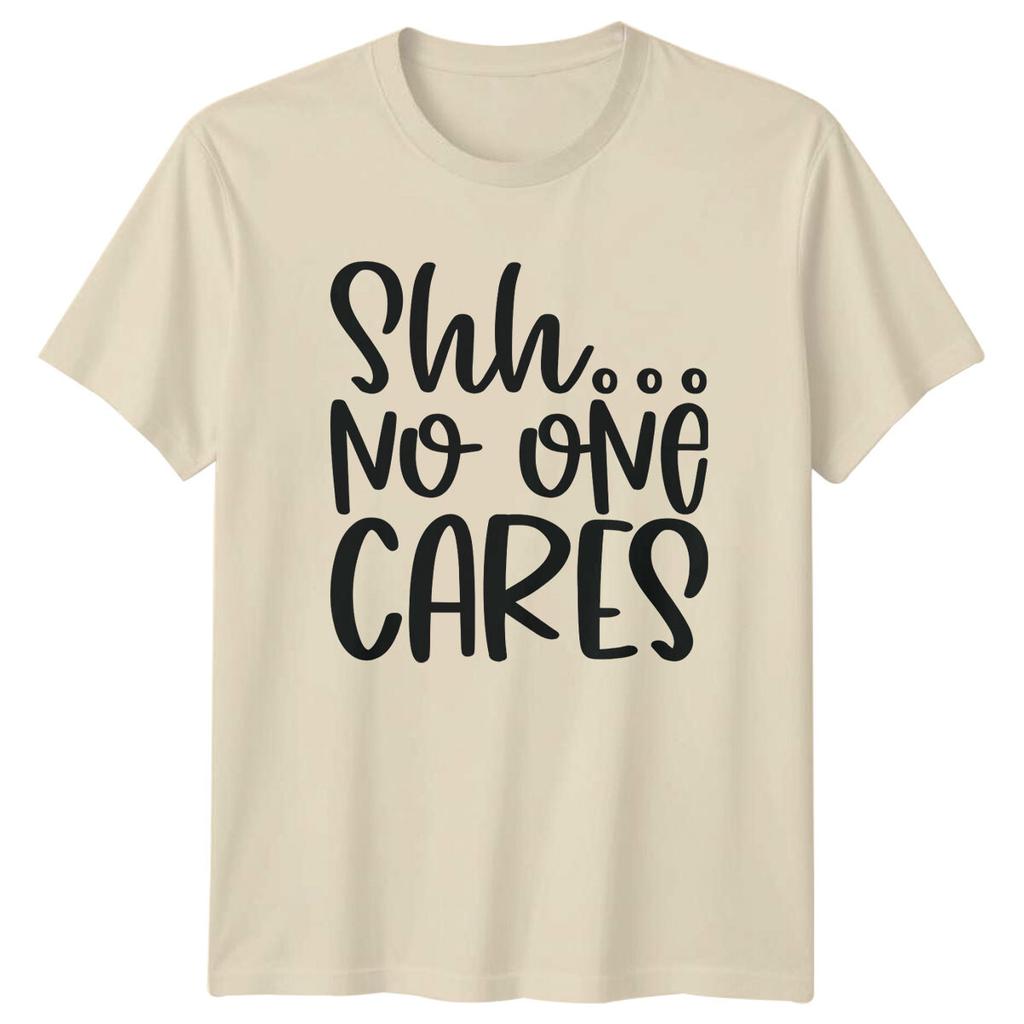 ShhNo One Cares Sarcastic Funny TShirt Adult Humor Graphic Tee