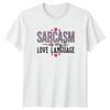 Sarcasm Is My Love Language Unisexs TShirt Sarcastic Humor Birthday Gift For Her