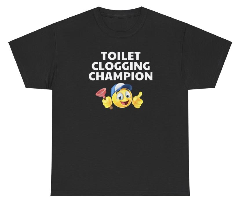 Toilet Clogging Champion Funny Meme Humor Dank Bold Offensive Sarcastic Tee M
