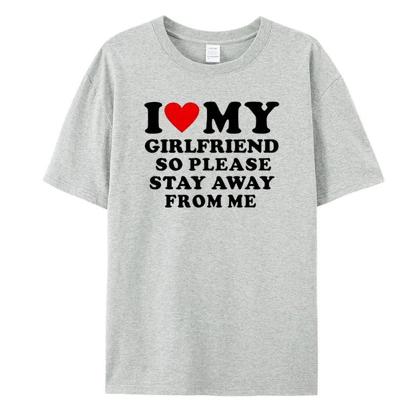 I Love My Boyfriend Klær I Love My Girlfriend T-skjorte for menn, så vær så snill å hold deg unna meg Funny BF GF Saying Quote Gift T-skjorter