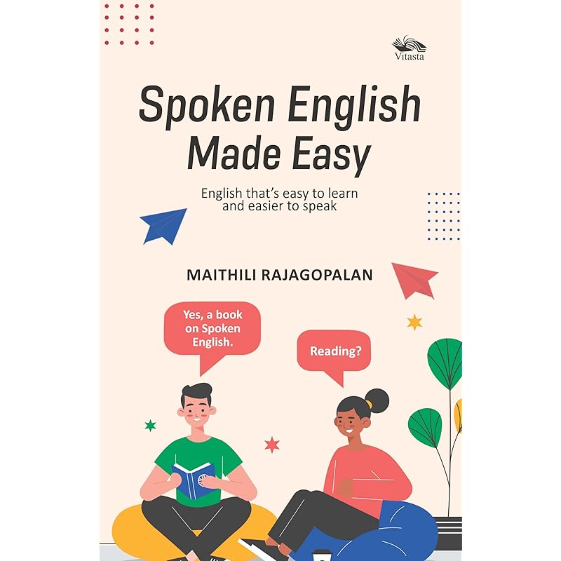 Spoken English Made Easy: English that's easy to learn and easier to speak