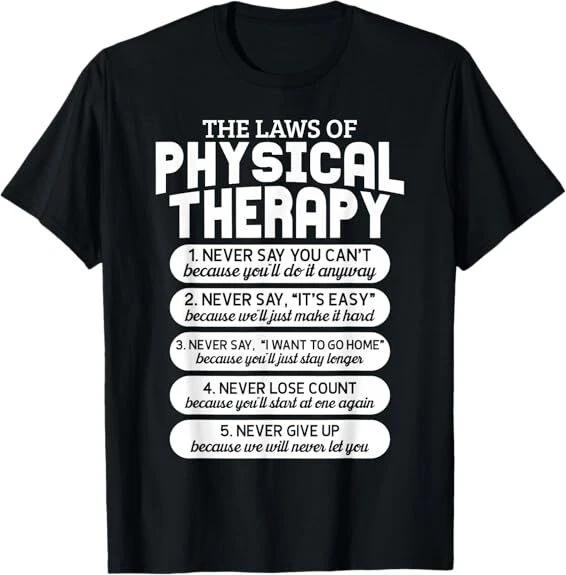 Men s and Women s T-shirts NEW Funny Laws Of Physical Therapy Motivational Goals PT Month T-Shirt S-3XL M