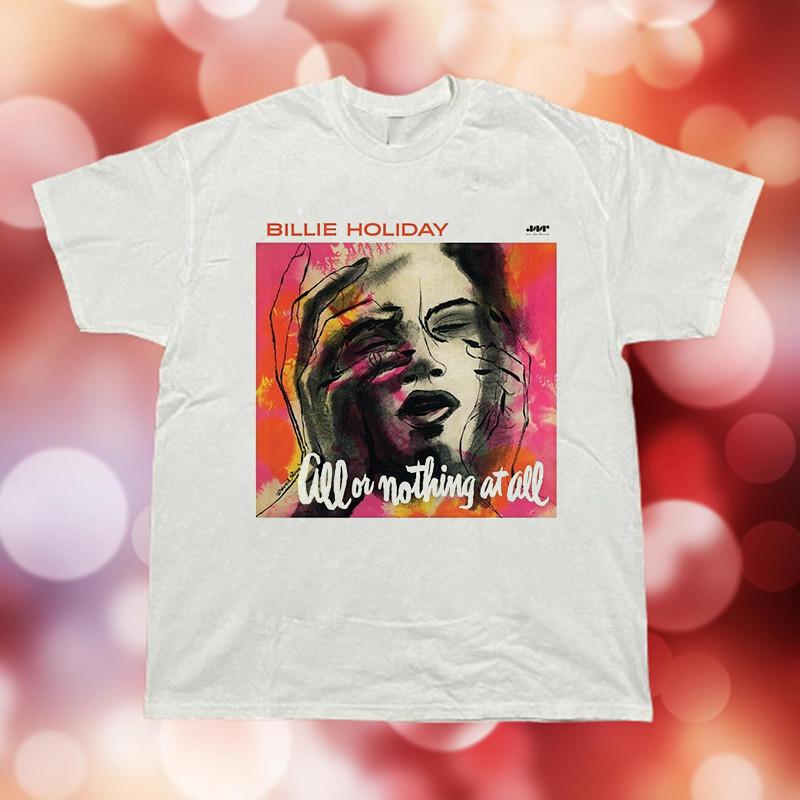 Billie Holiday All Or Nothing At All  Full Size S-5XL SS817 Unisex T-Shirt XXXL