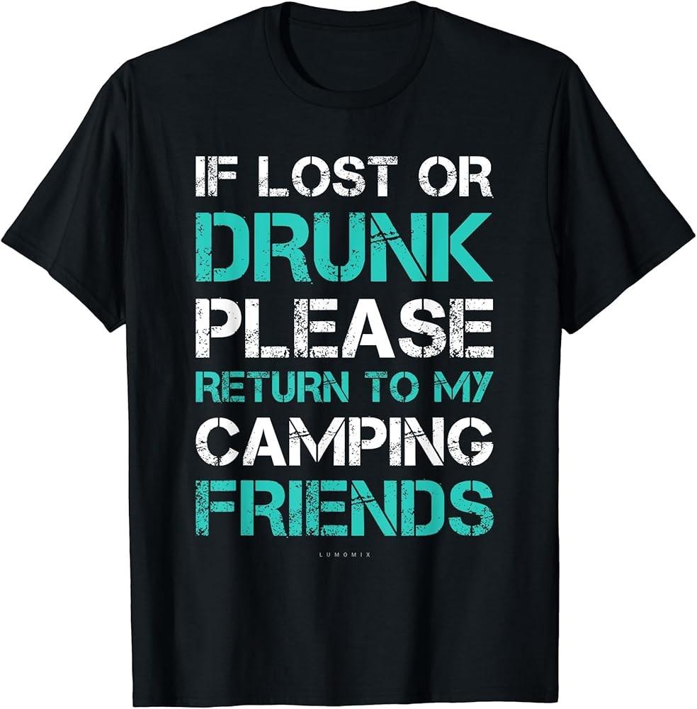 

If Lost Or Drunk Return To My Camping Friends Funny Tshirt TShirt Unisex T-Shirt M