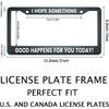 Smooffly I Hope Something Good Happens For You Today! License Plate Frame Holder Stainless Steel Rust-Proof Auto Parts Decoration With Screws For Men