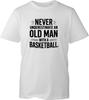Basketball T Shirt Unisexs Never Underestimate Old Unisex Novelty Sport Grandad Tee