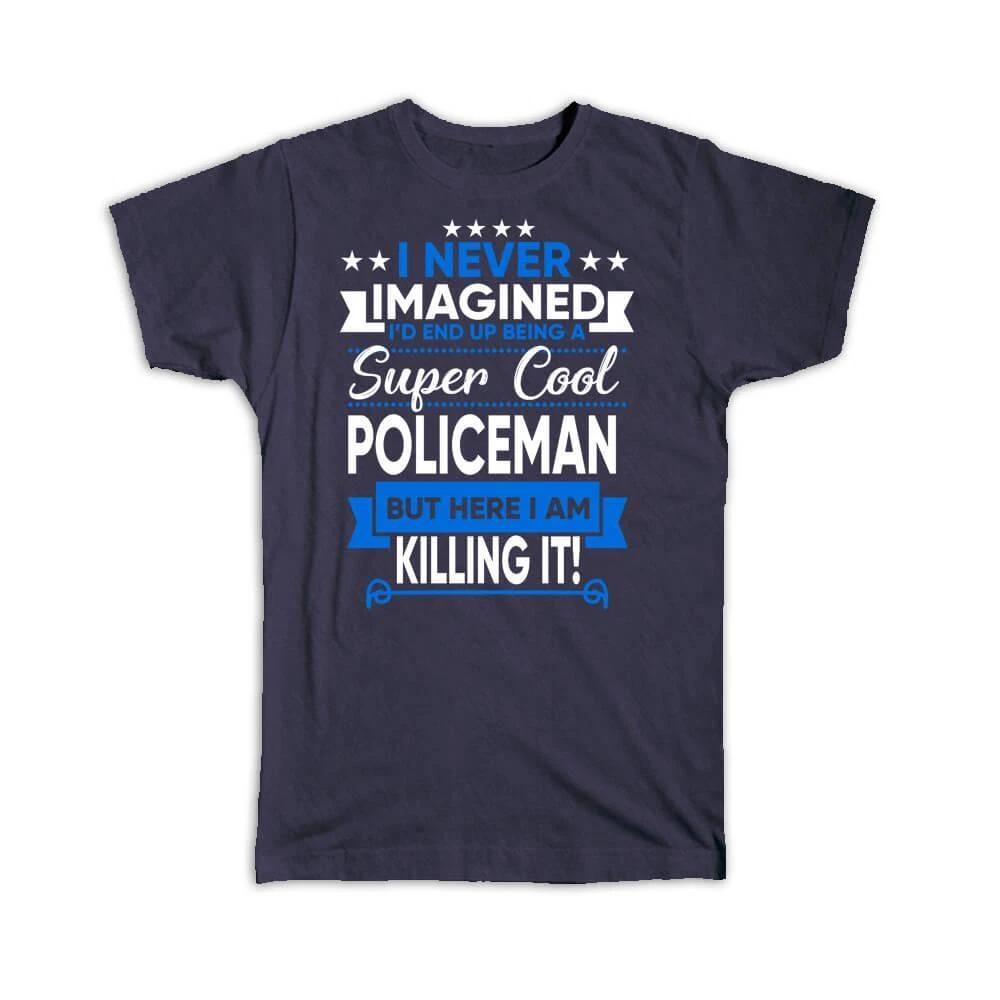 

Gift T-Shirt : I Never Imagined Super Cool Policeman Killing It Profession Work XL