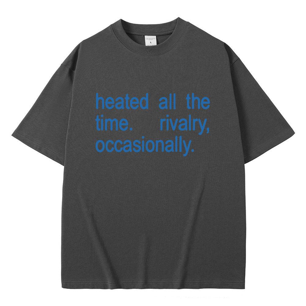 Hot Sale Classic Quote Heated Rivalry Heated All The Time Rivalry Occasionally Print T-shirt Unisex Women Fashion Oversized T Shirt