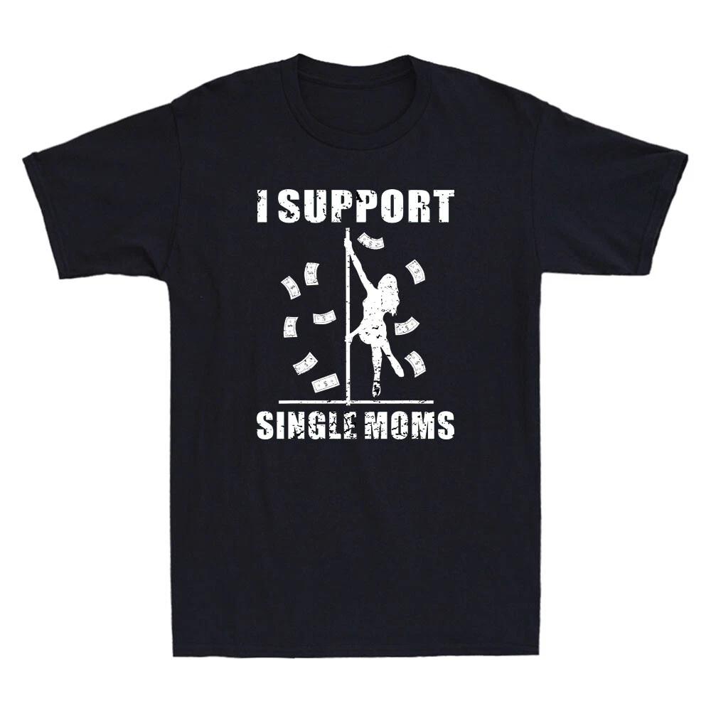 I Support Single Moms Funny Offensive Rude Strip Club Party Retro Men s T-Shirt L
