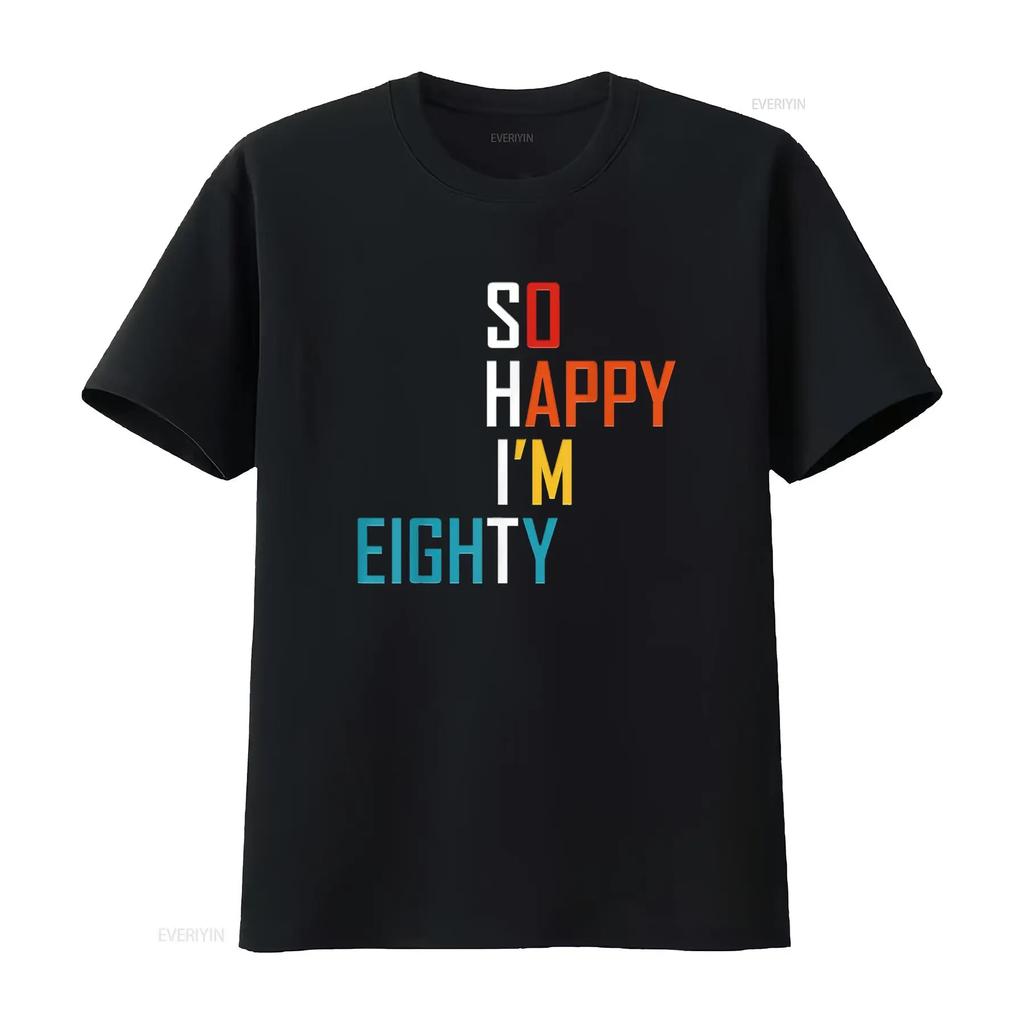 So Happy I M Eighty Gag 80 Year Old Funny 80th Birthday T Shirt Vintage Washed Casual Stylish Stretched Designer Clothes