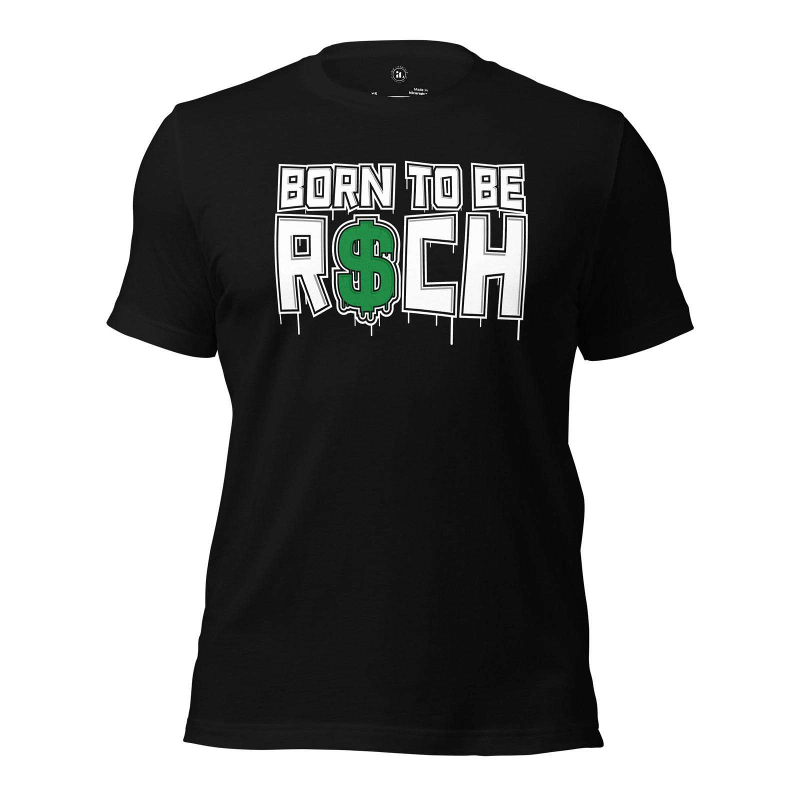 BORN TO BE R$CH Unisex t-shirt XL