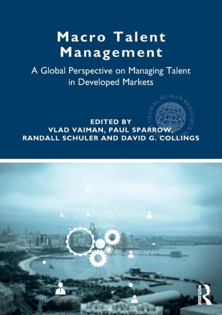The Macro Talent Management : A Global Perspective On Managing Talent In Developed Markets Book