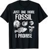 Fossil Collector Just One More Fossil I Promise Funny Joke T-Shirt