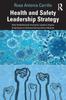 The Health and Safety Leadership Strategy : How Authentically Inclusive Leaders Inspire Employees To Achieve Extraordinary Results Book
