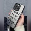 I Want To Go Home Graphic Phone Case For iPhone 15 14 13 12 11 X XR XS SE2 SE 8 7 Plus Pro Max Mini PC Back Cover