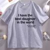 I Have The Best Daughter in The World Dad TShirt Fathers Day Cotton Short Sleeve Round Neck Tee Shirt Casual Soft Streetwear
