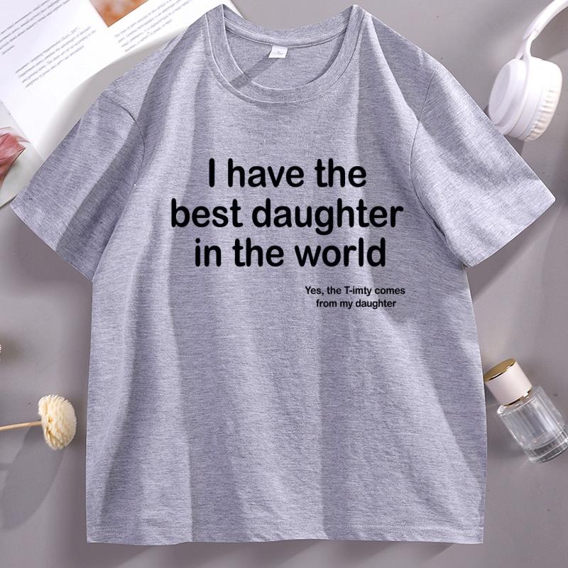 I Have The Best Daughter in The World Dad TShirt Fathers Day Cotton Short Sleeve Round Neck Tee Shirt Casual Soft Streetwear