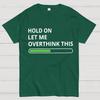 Funny Word Hold On Let Me Overthink This Cotton Summer Casual Cool Loose T-Shirt
